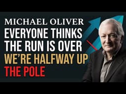 Michael Oliver: Everyone Thinks Gold Has Had a Massive Run — He Says We're Halfway Up the Pole