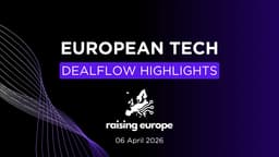 European Tech Dealflow Highlights (2026.04.06)