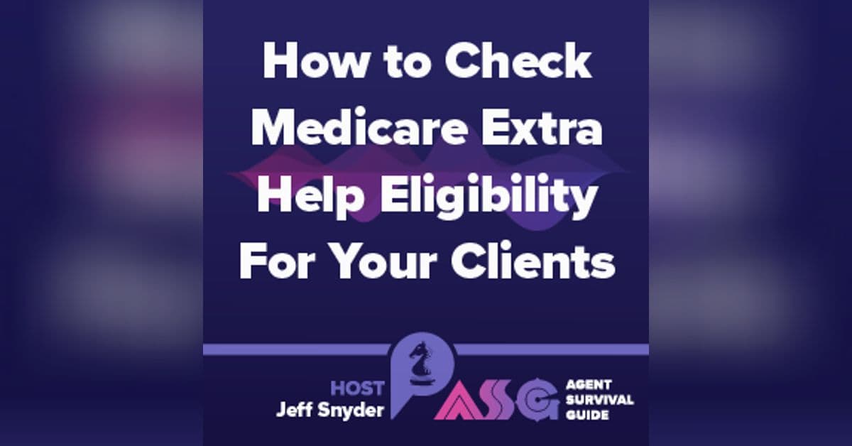 How to Check Medicare Extra Help Eligibility For Your Clients | Agent Survival Guide | Empowering Insurance Agents to Survive Today and Thrive Tomorrow