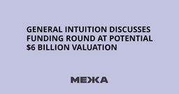 General Intuition Discusses Funding Round at Potential $6 ...