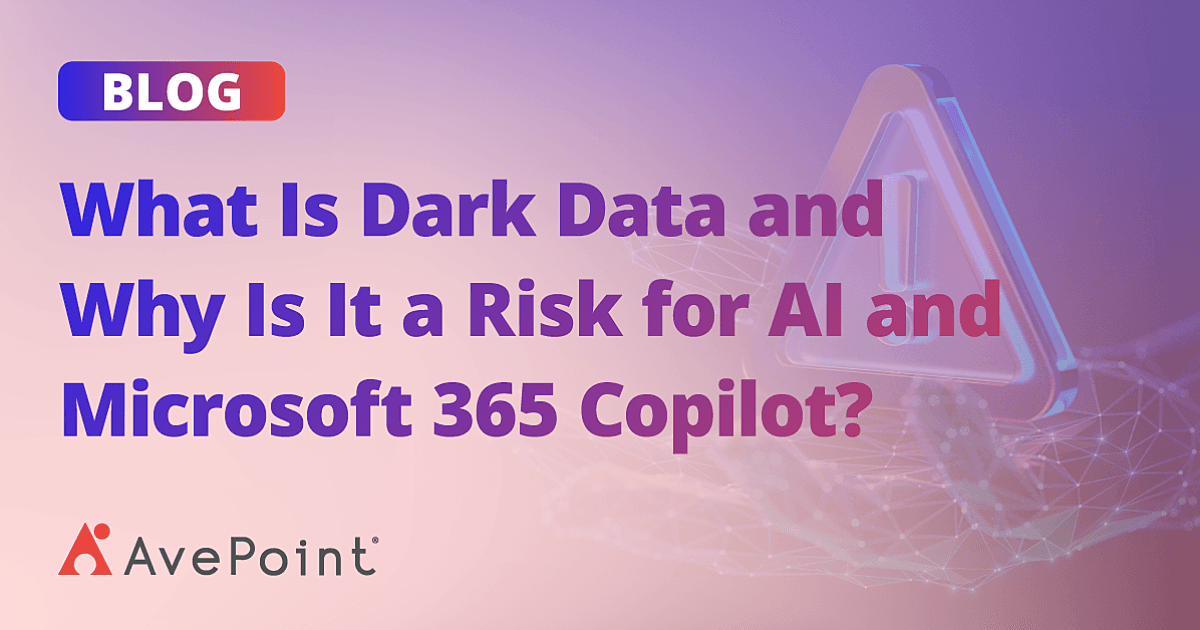 What Is Dark Data and Why Is It a Risk for AI and Microsoft 365 Copilot?