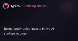 Bezos family office invests in five AI startups in June | Trending Stories | HyperAI