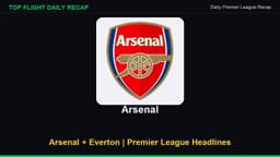 Arsenal + Everton | Premier League Headlines