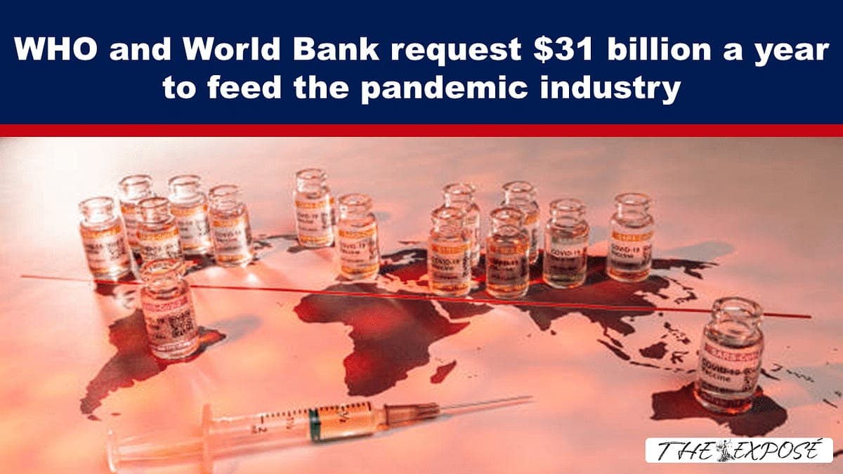 BREAKING: WHO and World Bank Request $31 BILLION A YEAR to Feed the Pandemic Industry 