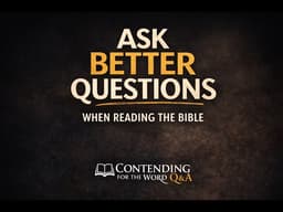 Ask Better Questions When Reading the Bible