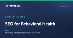 The Complete Guide to SEO for Behavioral Health