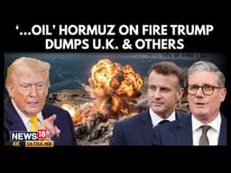 US-Iran Tensions Escalate: Trump Snubs UK & Allies as Strait of Hormuz Burns | Middle East | 4K