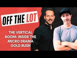 The Vertical Boom: Inside the Micro Drama Gold Rush | Off The Lot Podcast