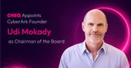 CHEQ Appoints CyberArk Founder Udi Mokady as Chairman ...