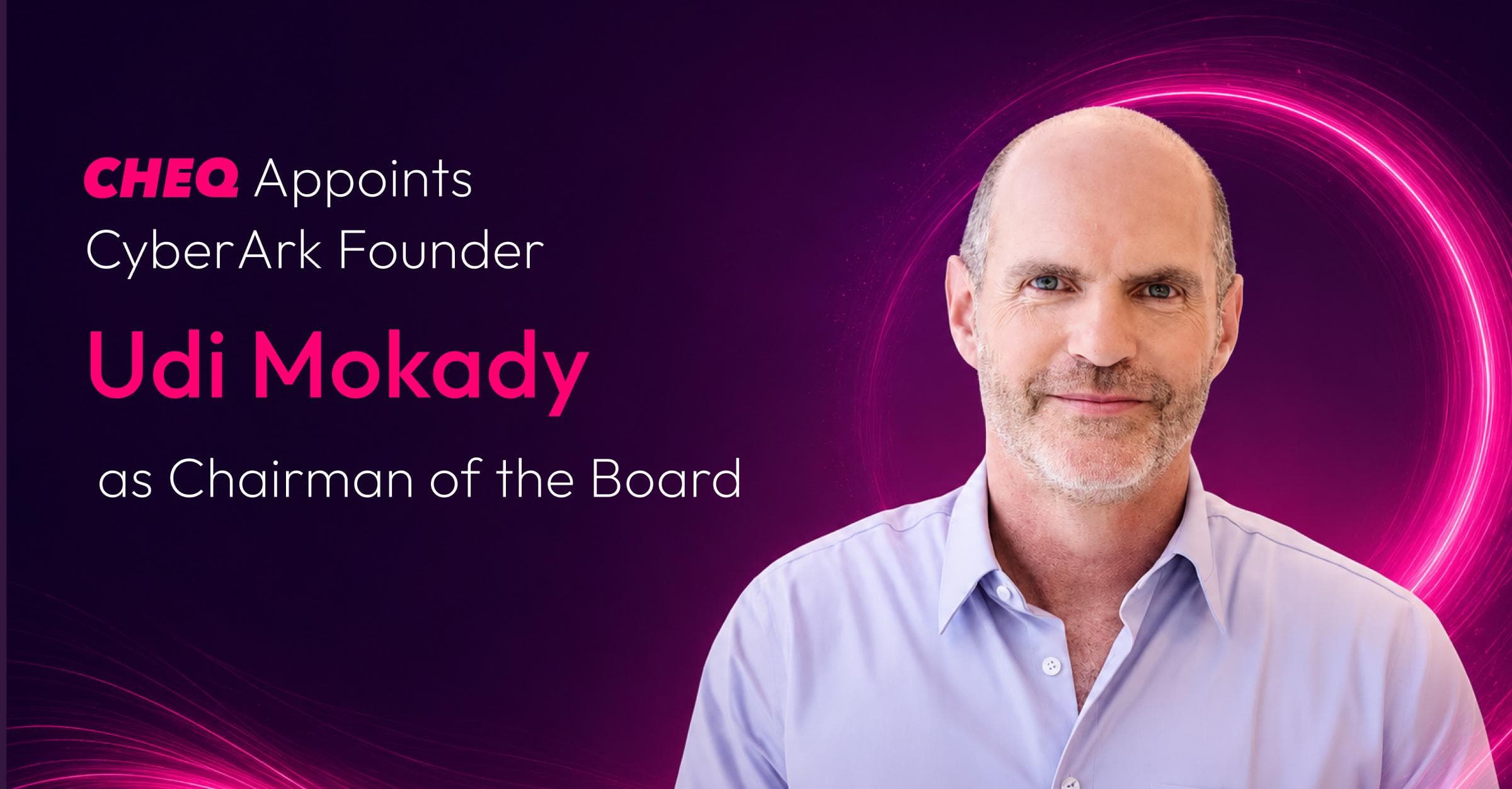 CHEQ Appoints CyberArk Founder Udi Mokady as Chairman ...