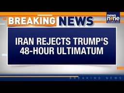 LIVE: Iran Rejects Trump’s 48-Hour Ultimatum | Tehran Calls Threat “Stupid & Unbalanced”