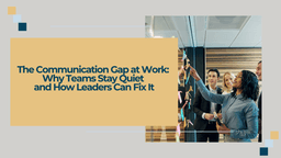 Why Teams Stay Quiet and How Leaders Can Fix It