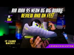 NIKE AIR MAX 95 NEON - REVIEW AND ON FEET! FINALLY THE OG IS IN MY ROTATION!