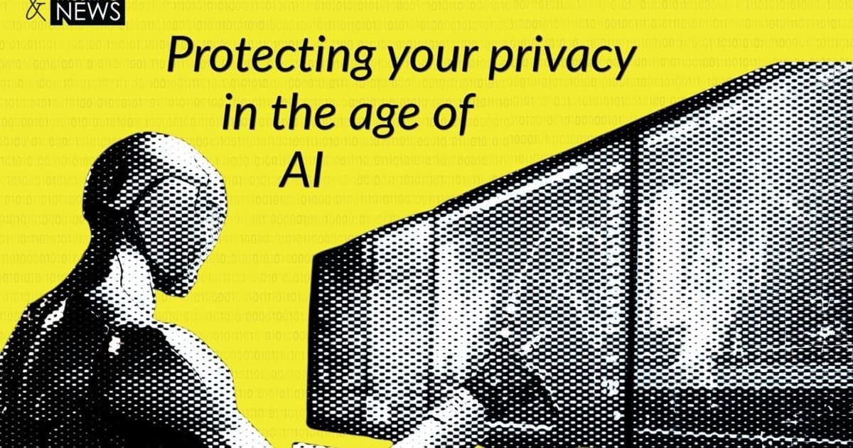 Safety in the age of AI: Key privacy tips you can’t ignore