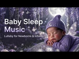 Baby Sleep Music 🌙 Lullaby for Newborns & Infants | Colic Relief | 12 Hours No Ads