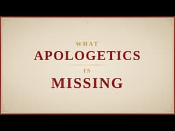 What Apologetics Is Missing
