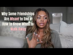 Why Some Friendships Are Meant to End and How to Know When to Walk Away.