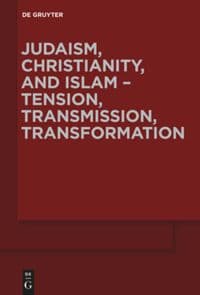 Judaism, Christianity, and Islam – Tension, Transmission,...