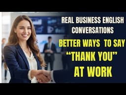How to Say “Thank You” Professionally at Work | Real Business English Conversations