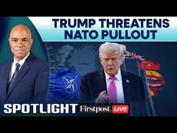 LIVE: Trump Says Considering US Pullout From NATO As Rift Over Iran War Deepens | Spotlight | N18G