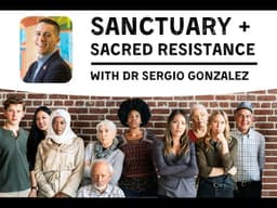 Sanctuary and Sacred Resistance With Sergio Gonzalez