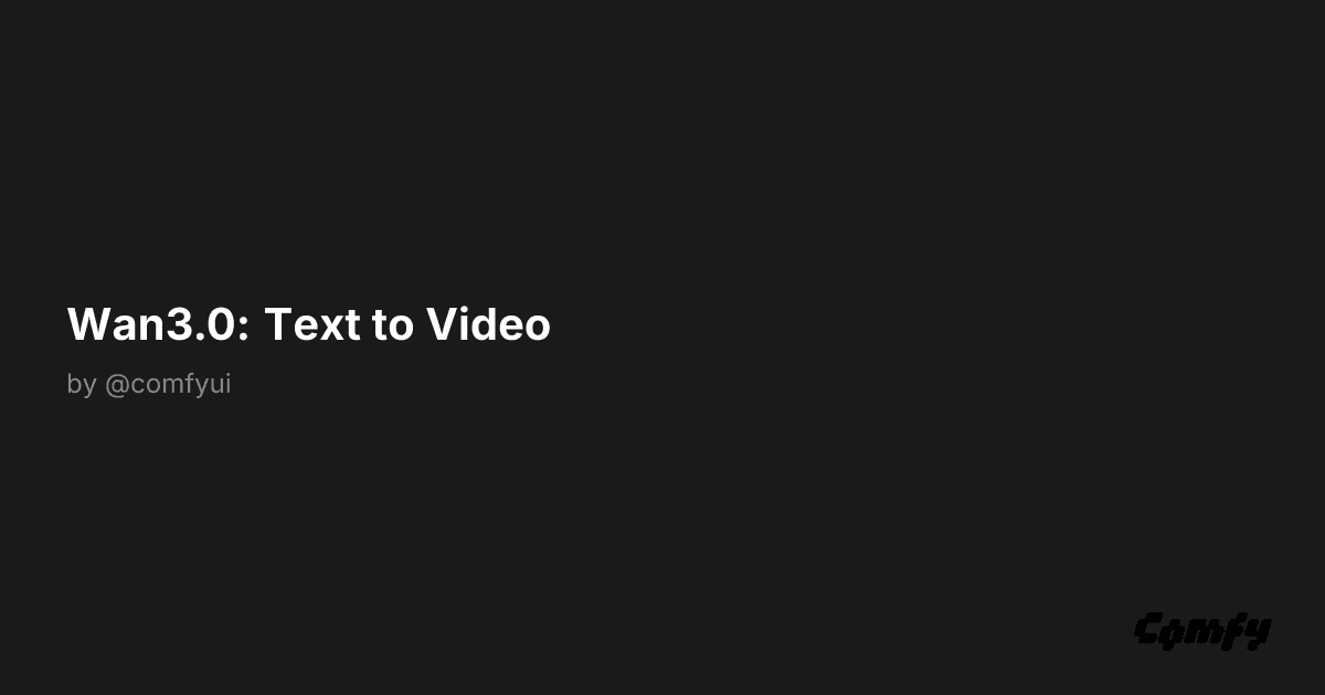 Wan3.0: Text to Video - ComfyUI Workflow