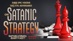 Rapture & Wrath, Part 12: “Three Epic Visions, Two Evil Adversaries, & One Satanic Strategy” | Zion's Hope