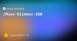 meta-models/Muse-Glimmer-30B - Hugging Face