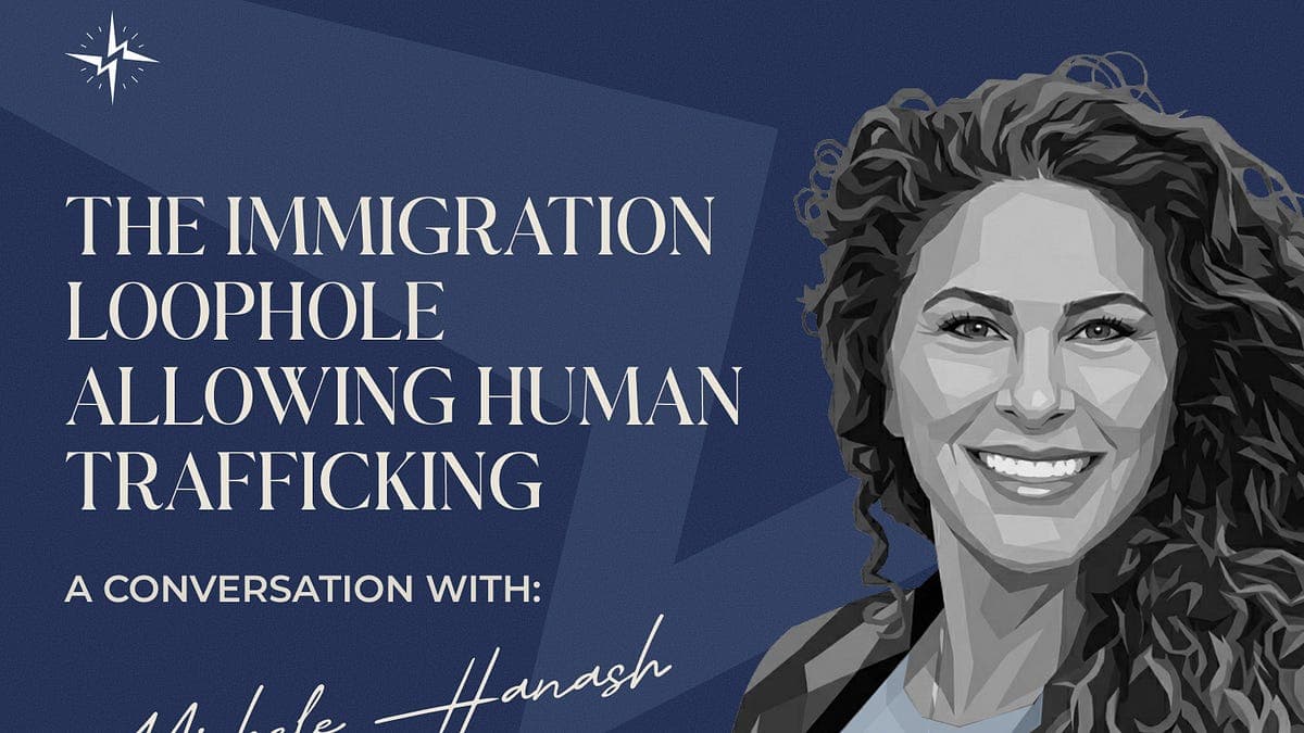 A Conversation with Michele Hanash: The Immigration Loophole Allowing Human Trafficking