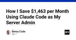 How I Save $1,463 per Month Using Claude Code as My Server Admin - DEV Community