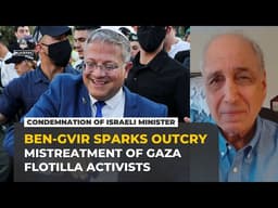 Backlash to Israel’s Ben-Gvir over abuse of Gaza flotilla activists ‘a long time coming’: Analysis