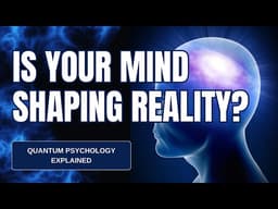 QUANTUM PSYCHOLOGY:  How Your Mind Shapes Reality
