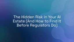 The Hidden Risk in Your AI Estate (And How to Find It ...