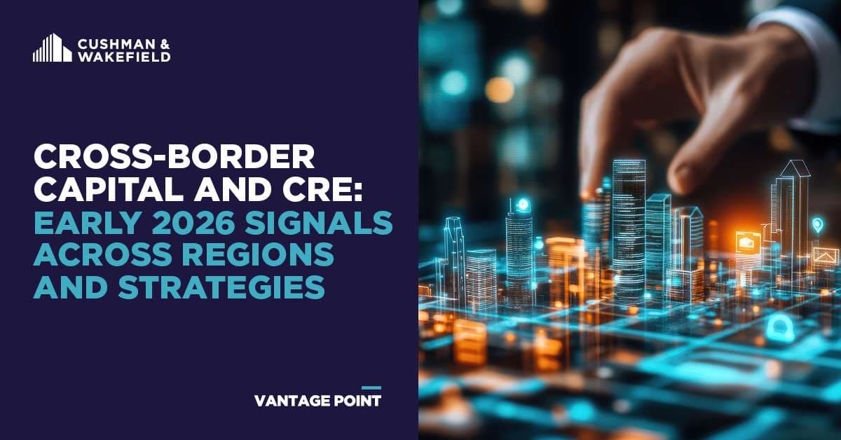 Cross‑Border Capital and CRE: Early 2026 Signals Across Regions and Strategies | Cushman & Wakefield