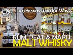 Rum, Peat & Maple | Two Brewers Canadian Whisky Review (49, 51 & 52)