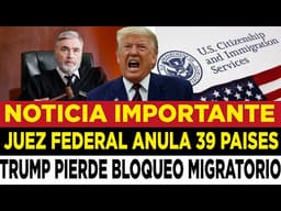 JUEZ DERROTA A TRUMP CON FALLO DE 135 PÁGINAS EN BATALLA MIGRATORIA DE 39 PAÍSES