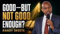 Good Is Not Good Enough — Total Surrender to God | Randy Skeete