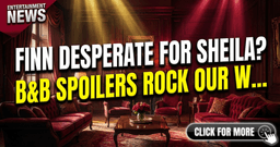 Finn Desperate for Sheila? B&B Spoilers Rock Our World! | Daily Drama