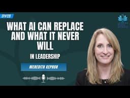 What AI Can Replace and What It Never Will in Leadership | Meredith Kepron