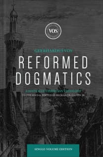 Reformed Dogmatics: A System of Christian Theology, Single-Volume Edition