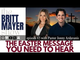 The Easter Message You Need To Hear | Pastor Jonny Ardavanis | ep 85