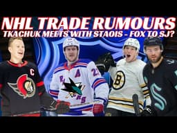 NHL Trade Rumours - Bruins, Flyers, Sharks, NYR, Tkachuk & Staois Meet, Doan Done With Leafs