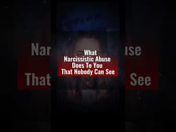 What Narcissistic Abuse Does To You That Nobody Can See