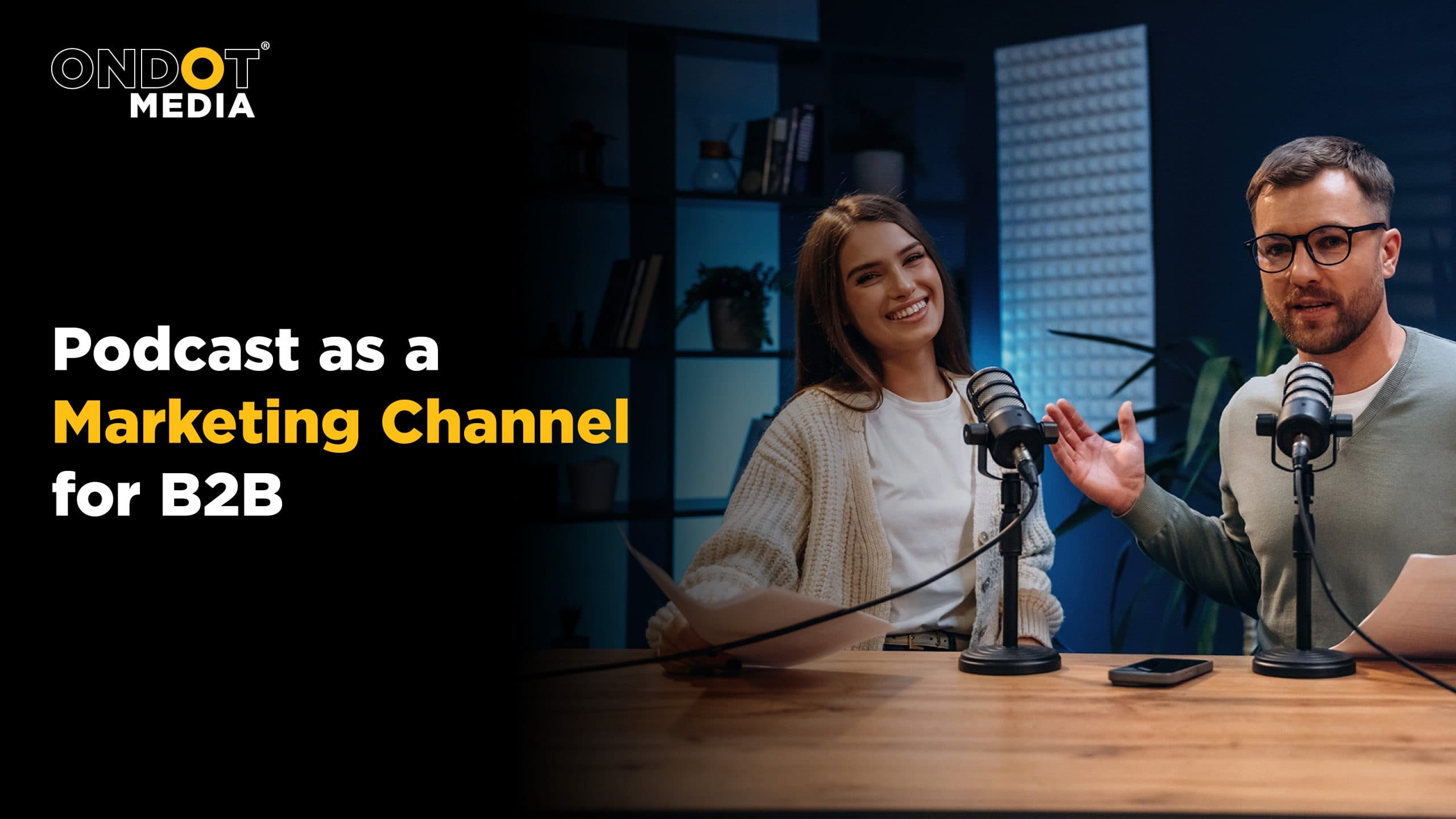 Podcast as a Marketing Channel for B2B - Ondot Media