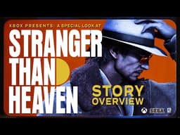 STORY OVERVIEW | Xbox Presents: A Special Look at STRANGER THAN HEAVEN