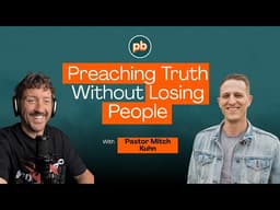 Preaching Truth Without Losing People | Preach it Better Ep. 17