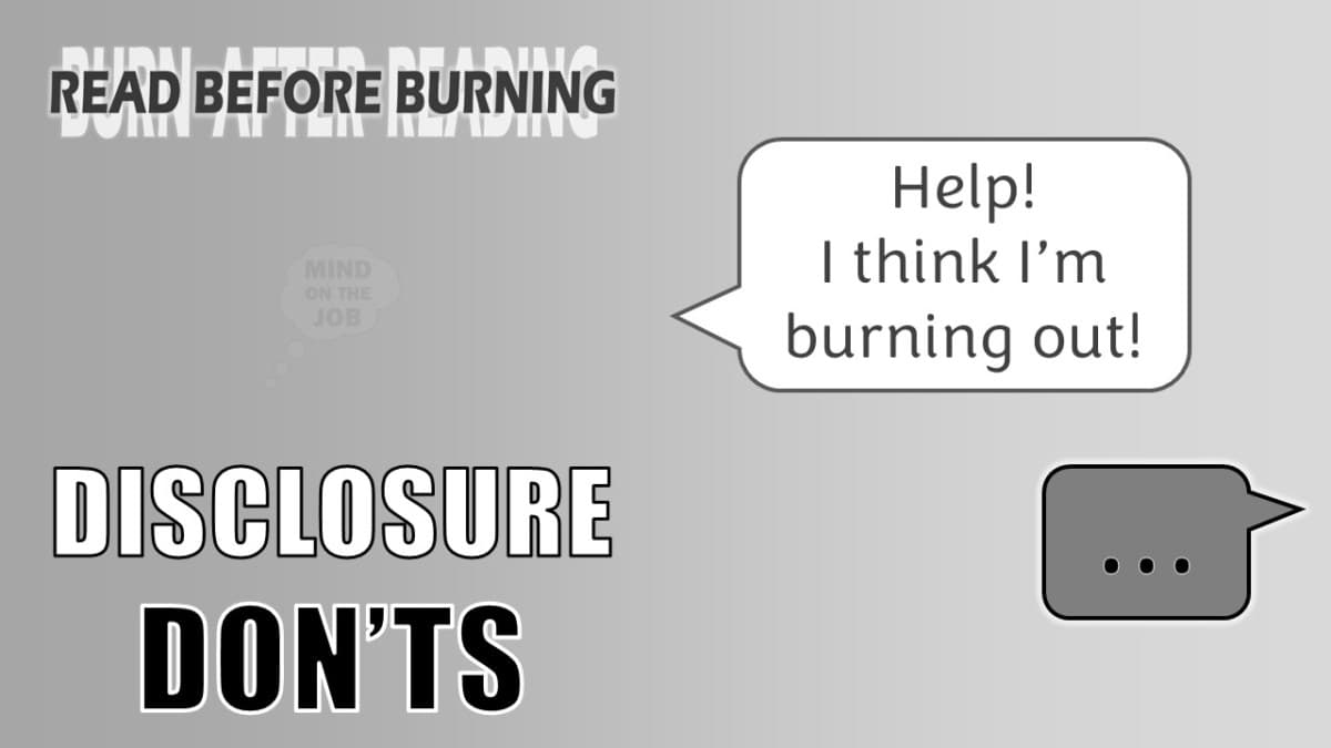 Read Before Burning #09: Disclosure Don’ts – Mind On The Job