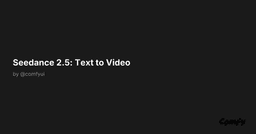 Seedance 2.5: Text to Video - ComfyUI Workflow
