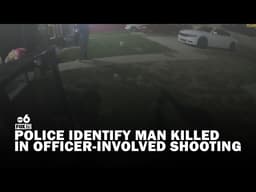 Police identify man killed in officer involved shooting