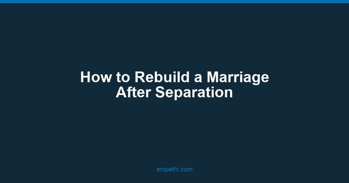 How to Rebuild a Marriage After Separation